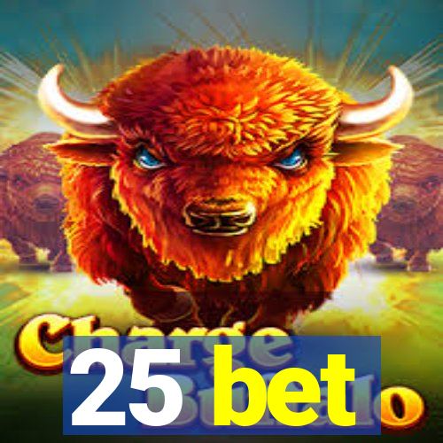 25 bet